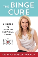 The Binge Cure: 7 Steps to Outsmart Emotional Eating 1733994629 Book Cover