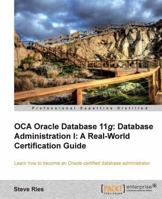 Oca Oracle Database 11g: Database Administration I: A Real-World Certification Guide 1849687307 Book Cover