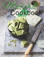 Matcha Cookbook: Creative and Delicious Matcha Recipes B08STZGVX7 Book Cover