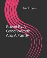 Saved By A Good Woman And A Family 1093632755 Book Cover