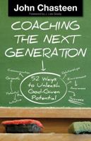 Coaching the Next Generation: 52 Ways to Unleash God-Given Potential 1940931002 Book Cover