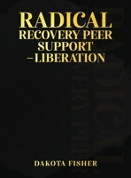 Radical Recovery Peer Support - Liberation 1917306296 Book Cover