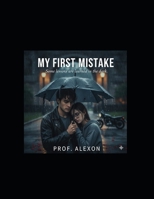 My First Mistake: Some lessons are learned in the dark B0GF2QNK76 Book Cover