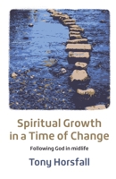 Spiritual Growth in a Time of Change: Following God in Midlife 1800392028 Book Cover