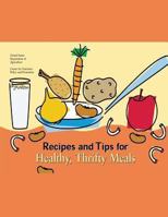 Recipes and Tips for Healthy, Thrifty Meals 1484921763 Book Cover