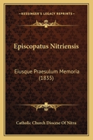 Episcopatus Nitriensis: Eiusque Praesulum Memoria (1835) 1167021606 Book Cover