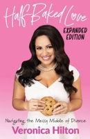 Half-Baked Love (Expanded Edition): Navigating the Messy Middle of Divorce B0FGDTLYQ9 Book Cover