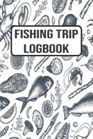 Fishing Trip Logbook: 120 Pages Fisherman Diary. Plan Track & Record Your Fishing Trips 1080792635 Book Cover