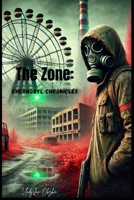 The Zone: Chernobyl Chronicles: Surviving the Heart of Chaos B0DQQ5HXV1 Book Cover