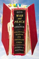 Give War and Peace a Chance: Tolstoyan Wisdom for Troubled Times 145164471X Book Cover