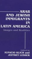 Arab and Jewish Immigrants in Latin America: Images and Realities 0714644501 Book Cover