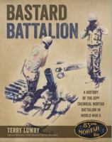 Bastard Battalion: A History of the 83rd Chemical Mortar Battalion in World War II 099657641X Book Cover