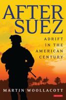 After Suez : Adrift in the American Century 1845111761 Book Cover