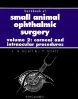 Handbook of Small Animal Ophthalmic Surgery: Corneal and Intraocular Procedures v. 2 (Pergamon Veterinary Handbook) 0080422713 Book Cover