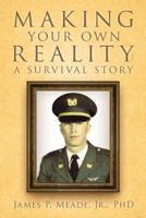 Making Your Own Reality: a Survival Story 1449793355 Book Cover
