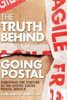 The Truth Behind Going Postal: Surviving the Torture in the United States Postal Service 1546816569 Book Cover