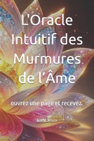 L'Oracle Intuitif des Murmures de l’Âme: ouvrez une page et recevez (French Edition) B0FDWB9KMX Book Cover