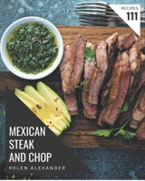 111 Mexican Steak and Chop Recipes: The Highest Rated Mexican Steak and Chop Cookbook You Should Read B08P4TVND4 Book Cover