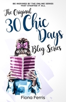 The Original 30 Chic Days Blog Series: Be inspired by the online series that started it all 1795737735 Book Cover