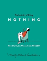 The Lost Art of Doing Nothing: How the Dutch Unwind with Niksen 1615197648 Book Cover