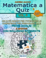 Matematica a Quiz Vol. IV - Con Soluzioni Integrate: 200 e Pi� Quesiti per Potenziare le Competenze e Prepararsi alle Prove Invalsi 1692763326 Book Cover