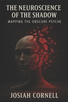 The Neuroscience of the Shadow: Mapping the Obscure Psyche - (Text Edition) B0GDZ12SLZ Book Cover