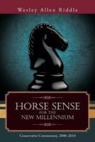 Horse Sense for the New Millennium: Conservative Commentary, 2000-2010 1462043402 Book Cover