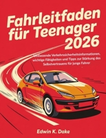 Fahrleitfaden für Teenager 2026: Umfassende Verkehrssicherheitsinformationen, wichtige Fähigkeiten und Tipps zur Stärkung des Selbstvertrauens für junge Fahrer (German Edition) B0GFW891V4 Book Cover