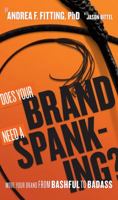 Does Your Brand Need A Spanking?: Move your brand from bashful to badass 098580260X Book Cover