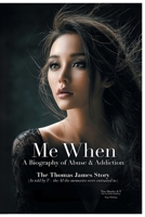 Me When: A Biography of Abuse & Addiction - The Thomas James Story B0H93Q6F1K Book Cover