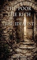 The Poor, The Rich, and The Idealist B0GSZBMQ1H Book Cover