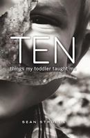 Ten Things My Toddler Taught Me 1481948954 Book Cover