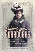 Nannie Helen Burroughs: A Tower of Strength in the Labor World 1647125278 Book Cover