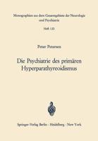 Die Psychiatrie Des Primaren Hyperparathyreoidismus: Ein Beitrag Zur Psychopathologie Bei Calciumstoffwechselstorungen 3540039384 Book Cover