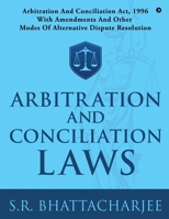 ARBITRATION AND CONCILIATION LAWS: ARBITRATION AND CONCILIATION ACT, 1996 WITH AMENDMENTS AND OTHER MODES OF ALTERNATIVE DISPUTE RESOLUTION 1648288987 Book Cover