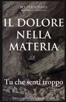 IL DOLORE NELLA MATERIA: Tu che senti troppo (Italian Edition) B0GGRNFGLN Book Cover