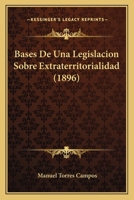 Bases De Una Legislacion Sobre Extraterritorialidad (1896) 1160313717 Book Cover