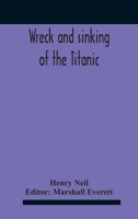 Wreck And Sinking Of The Titanic; The Ocean'S Greatest Disaster A Graphic And Thrilling Account Of The Sinking Of The Greatest Floating Palace Ever ... Exciting Escapes From Death And Acts Of H 9354186424 Book Cover