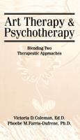 Art Therapy and Psychotherapy: Blending Two Therapeutic Approaches 1560324899 Book Cover