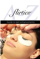Flirties - A-Z Guide To Lash Enhancements 1500169706 Book Cover