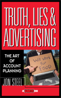 Truth, Lies and Advertising : The Art of Account Planning 0471189626 Book Cover