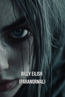 Billy Eilish (PARANORMAL) B0DRFT954J Book Cover