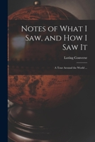 Notes of What I Saw, and How I Saw It (Classic Reprint) 1015353479 Book Cover