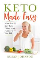 Keto Made Easy: More than 50 Easy Keto Dishes Made Fast to Fit Your Life.. 1091377170 Book Cover