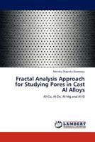 Fractal Analysis Approach for Studying Pores in Cast Al Alloys: Al-Cu, Al-Zn, Al-Mg and Al-Si 3846504378 Book Cover