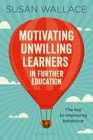Motivating Unwilling Learners in Further Education: The Key to Improving Behaviour 1472942396 Book Cover