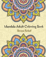 Mandala Adult Coloring Book: stress relieving coloring book for adult with 50 amazing mandalas patterns and designs B089M42ZMC Book Cover