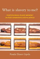 What Is Slavery to Me?: Postcolonial/Slave Memory in Post-apartheid South Africa 1868145077 Book Cover