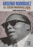 Arsenio Rodriguez: El Ciego Maravilloso 1545197288 Book Cover