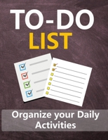 To - Do List: Organize your Daily Activities 1653150254 Book Cover